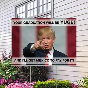 Your Graduation Will Be Yuge Donald Trump Yard Sign TH10 64303