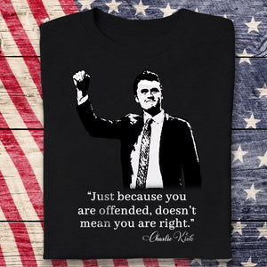 Just Because You Are Offended, Doesn’t Mean You Are Right Charlie Kirk Dark Shirt CH07 67458