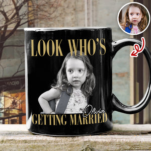 Custom Photo Look Who's Getting Married Black Mug - Personalized Bachelorette Gift HO82 903196