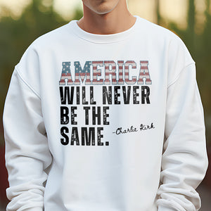 America Will Never Be The Same Charlie Kirk Bright Shirt HA75 64480