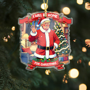 I Will Be Home For Christmas Trump Santa Claus Acrylic Ornament HA75 63675