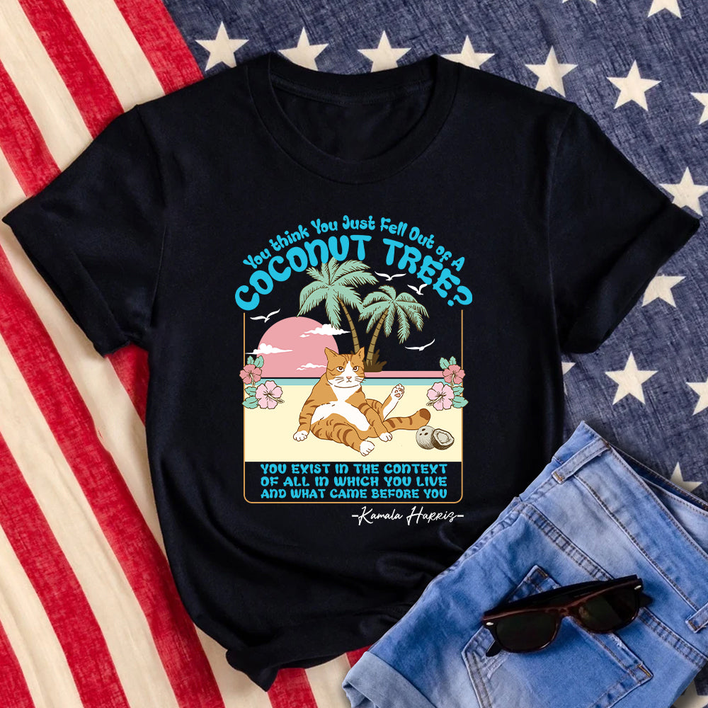 You Think You Just Fall Out Of A Coconut Tree Kamala Harris Shirt TH10 63315