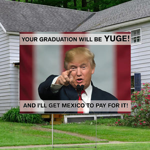 Your Graduation Will Be Yuge Donald Trump Yard Sign TH10 64303