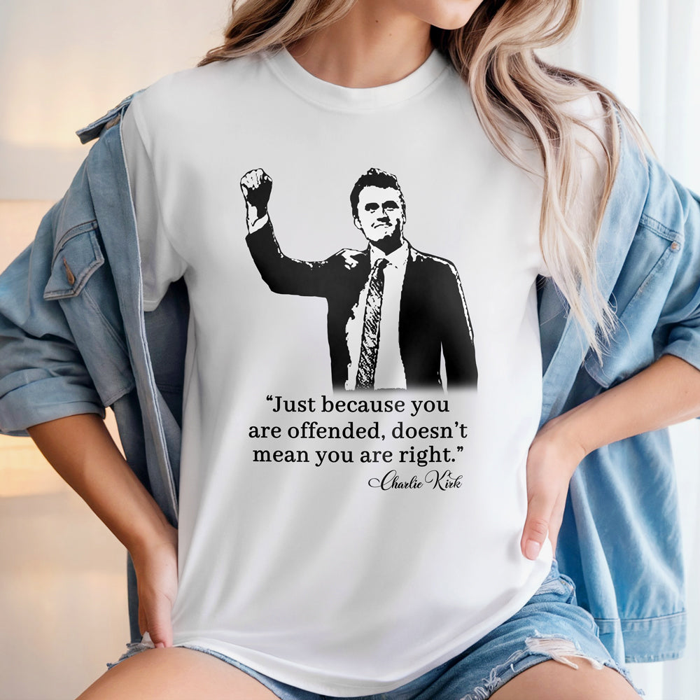 Just Because You Are Offended, Doesn’t Mean You Are Right Charlie Kirk Bright Shirt CH07 67460