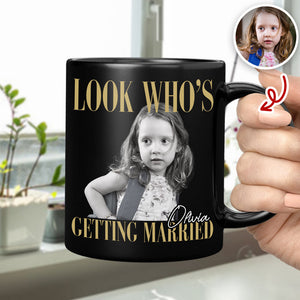 Custom Photo Look Who's Getting Married Black Mug - Personalized Bachelorette Gift HO82 903196