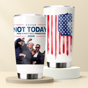 Not Today, You Can't Kill Freedom Donald Trump Fat Tumbler TH10 63415