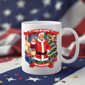 I Will Be Home For Christmas Trump Santa Claus Mug HA75 63679