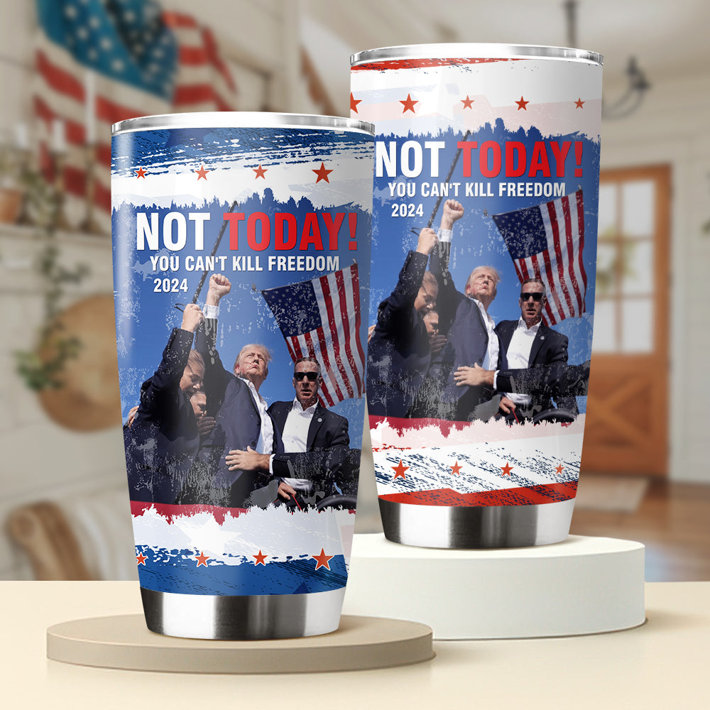Not Today! You Can't K*ll Freedom Trump 2024 Fat Tumbler HO82 63016