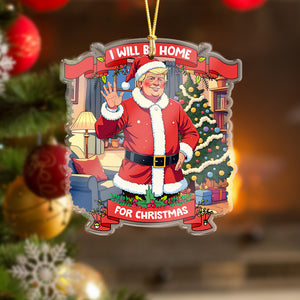 I Will Be Home For Christmas Trump Santa Claus Acrylic Ornament HA75 63675