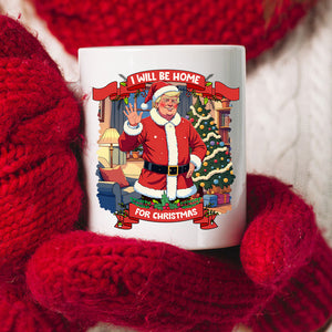 I Will Be Home For Christmas Trump Santa Claus Mug HA75 63679