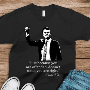 Just Because You Are Offended, Doesn’t Mean You Are Right Charlie Kirk Dark Shirt CH07 67458