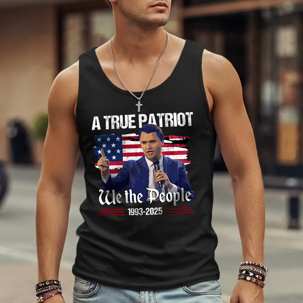 A True Patriot Charlie Kirk We The People American Flag Tanktop CH07 67372