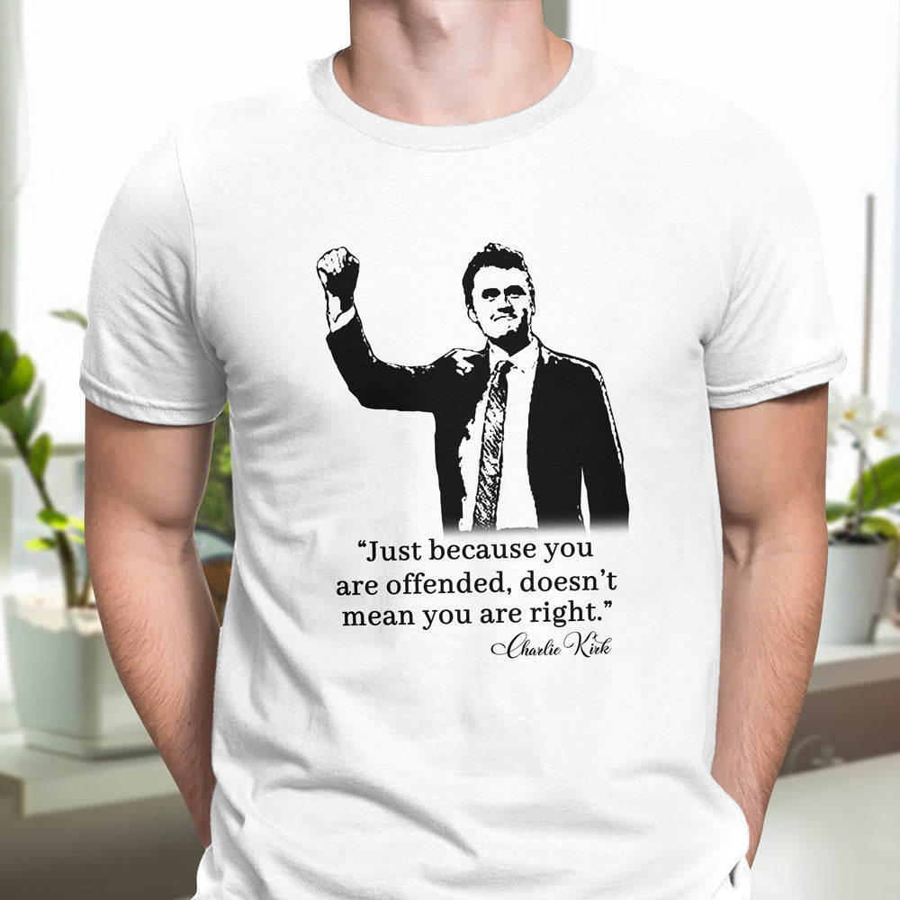 Just Because You Are Offended, Doesn’t Mean You Are Right Charlie Kirk Bright Shirt CH07 67460
