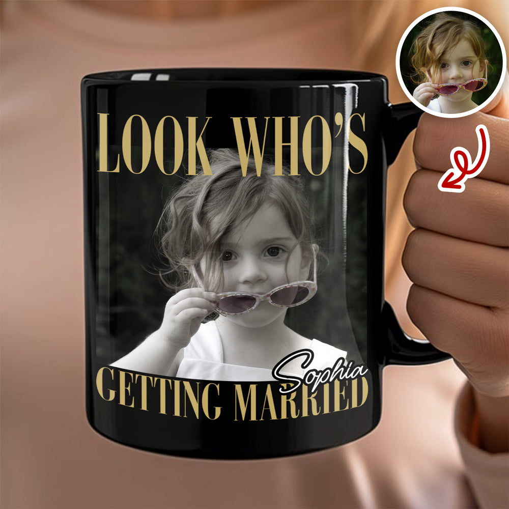 Custom Photo Look Who's Getting Married Black Mug - Personalized Bachelorette Gift HO82 903196