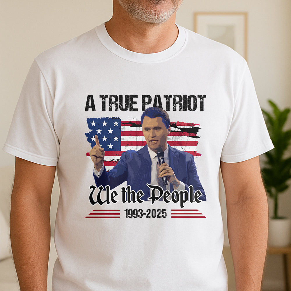 A True Patriot Charlie Kirk American Flag Bright Shirt We The People Shirt CH07 67366