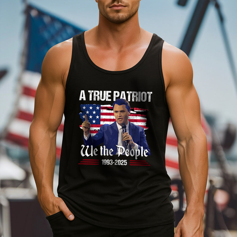 A True Patriot Charlie Kirk We The People American Flag Tanktop CH07 67372