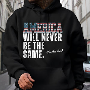 America Will Never Be The Same Charlie Kirk Shirt HA75 64478