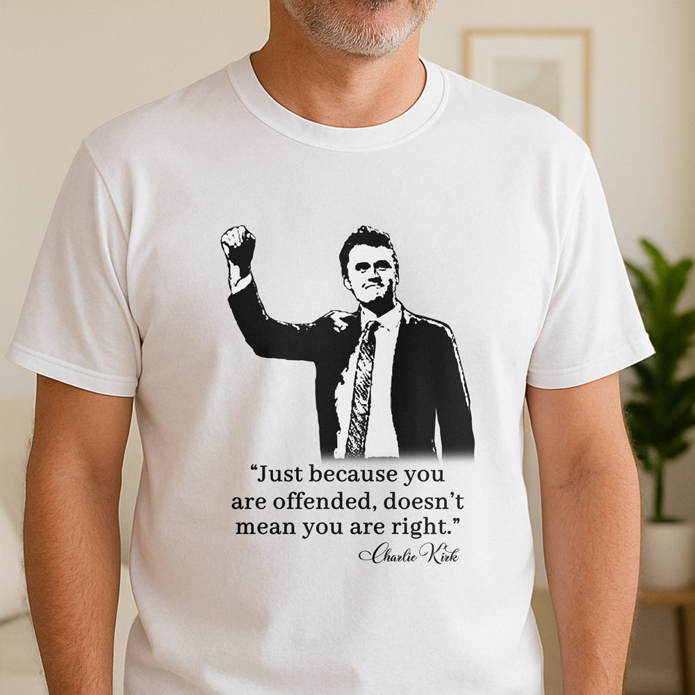 Just Because You Are Offended, Doesn’t Mean You Are Right Charlie Kirk Bright Shirt CH07 67460