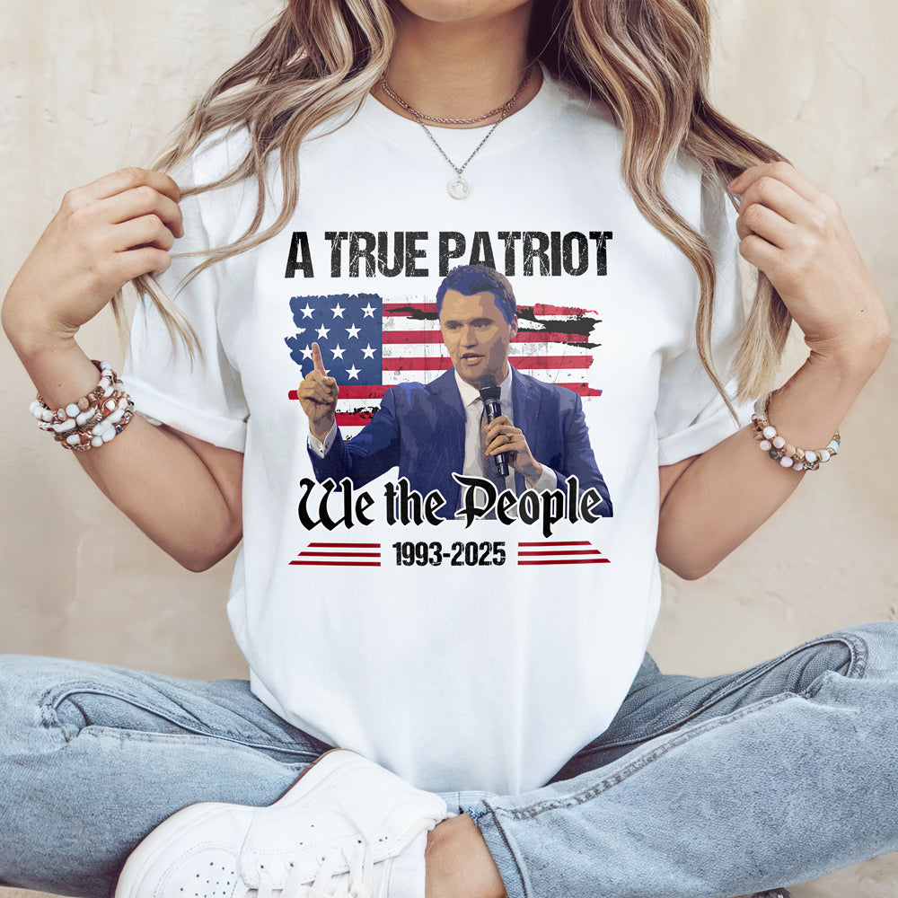 A True Patriot Charlie Kirk American Flag Bright Shirt We The People Shirt CH07 67366