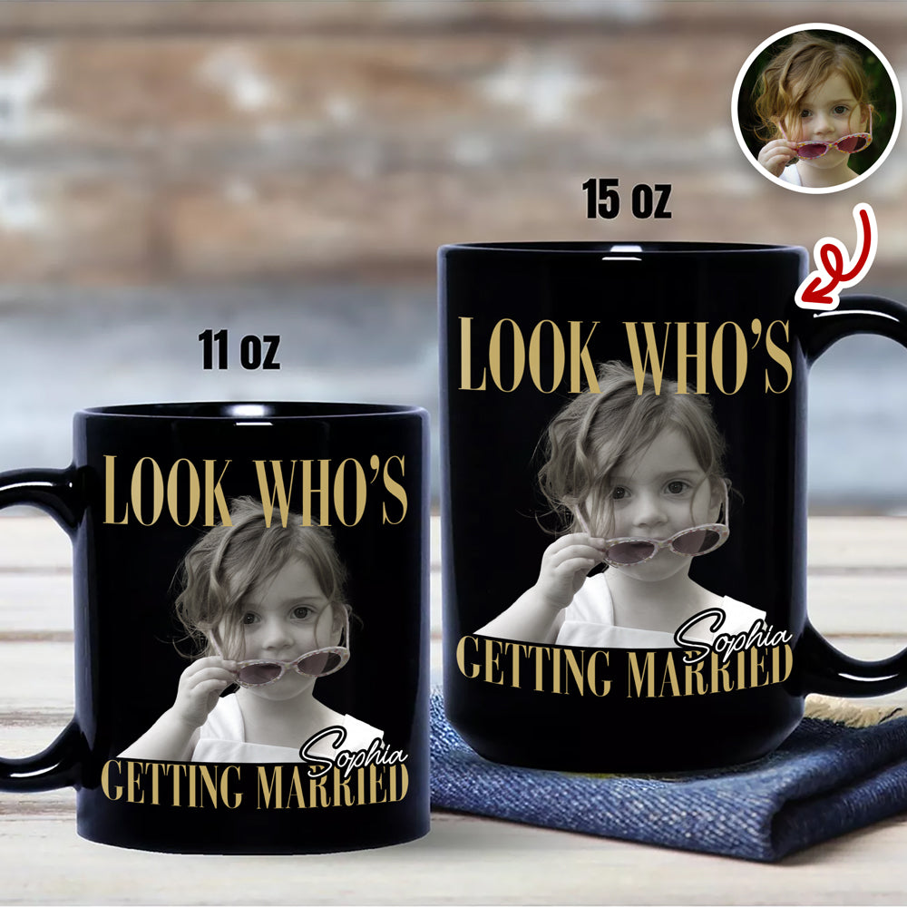 Custom Photo Look Who's Getting Married Black Mug - Personalized Bachelorette Gift HO82 903196