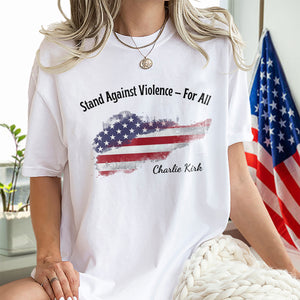 Stand Against Violence For All - Charlie Kirk Bright Shirt HO82 65940