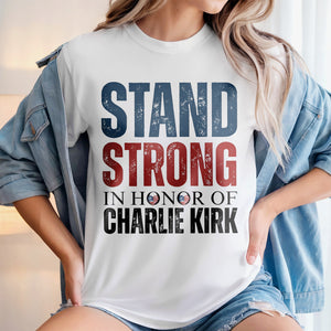 Stand Strong, In Memory Of Charlie Kirk Bright Shirt HO82 65914