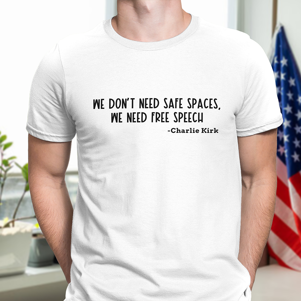 We Don't Need Safe Spaces We Need Free Speech Charlie Kirk Bright Shirt HA75 64444