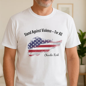 Stand Against Violence For All - Charlie Kirk Bright Shirt HO82 65940