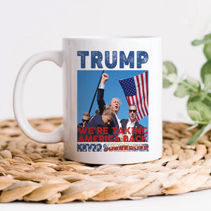 Trump Never Surrender, We're Taking America Back Mug HA75 63042