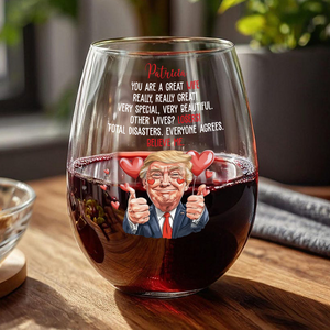 Trump You Are a Great Person Wine Glass Gift for Husband, Wife, Boyfriend, Girlfriend CH07 67258