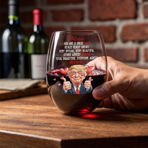 Trump You Are a Great Person Wine Glass Gift for Husband, Wife, Boyfriend, Girlfriend CH07 67258