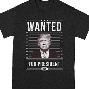 Wanted For President Trump 2024 Shirt K228 62429