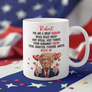 Trump You Are a Great Person White Mug Gift for Husband, Wife, Boyfriend, Girlfriend CH07 67256