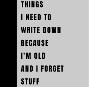 Things I Need to Write down Because I'M Old and I Forget Stuff: Funny Gift Notebook Journal, Gift for Co-Workers, Friends and Family, 120 Pages