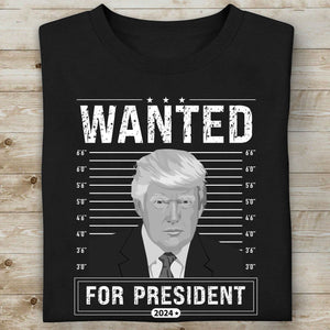 Wanted For President Shirt | Donald Trump Homage Shirt | Donald Trump Fan Tees C902 - GOP