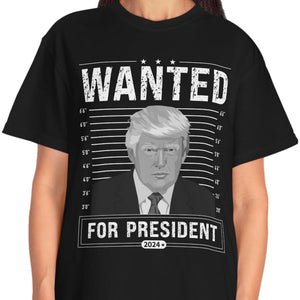 Wanted For President Shirt | Donald Trump Homage Shirt | Donald Trump Fan Tees C902 - GOP