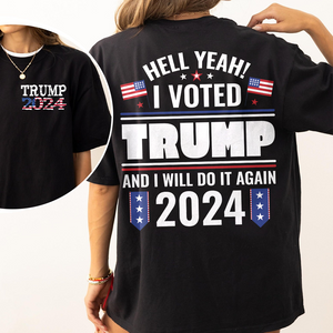 Hell Yeah I Voted Trump And I Will Do It Again Front And Back Shirt K228 62423