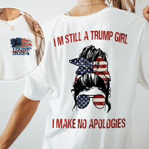 I'm Still A Trump Girl I Make No Apologies Front And Back Bright Shirt HA75 63296