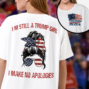 I'm Still A Trump Girl I Make No Apologies Front And Back Bright Shirt HA75 63296