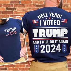 Hell Yeah I Voted Trump And I Will Do It Again Front And Back Shirt K228 62423