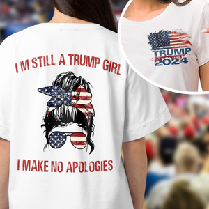 I'm Still A Trump Girl I Make No Apologies Front And Back Bright Shirt HA75 63296