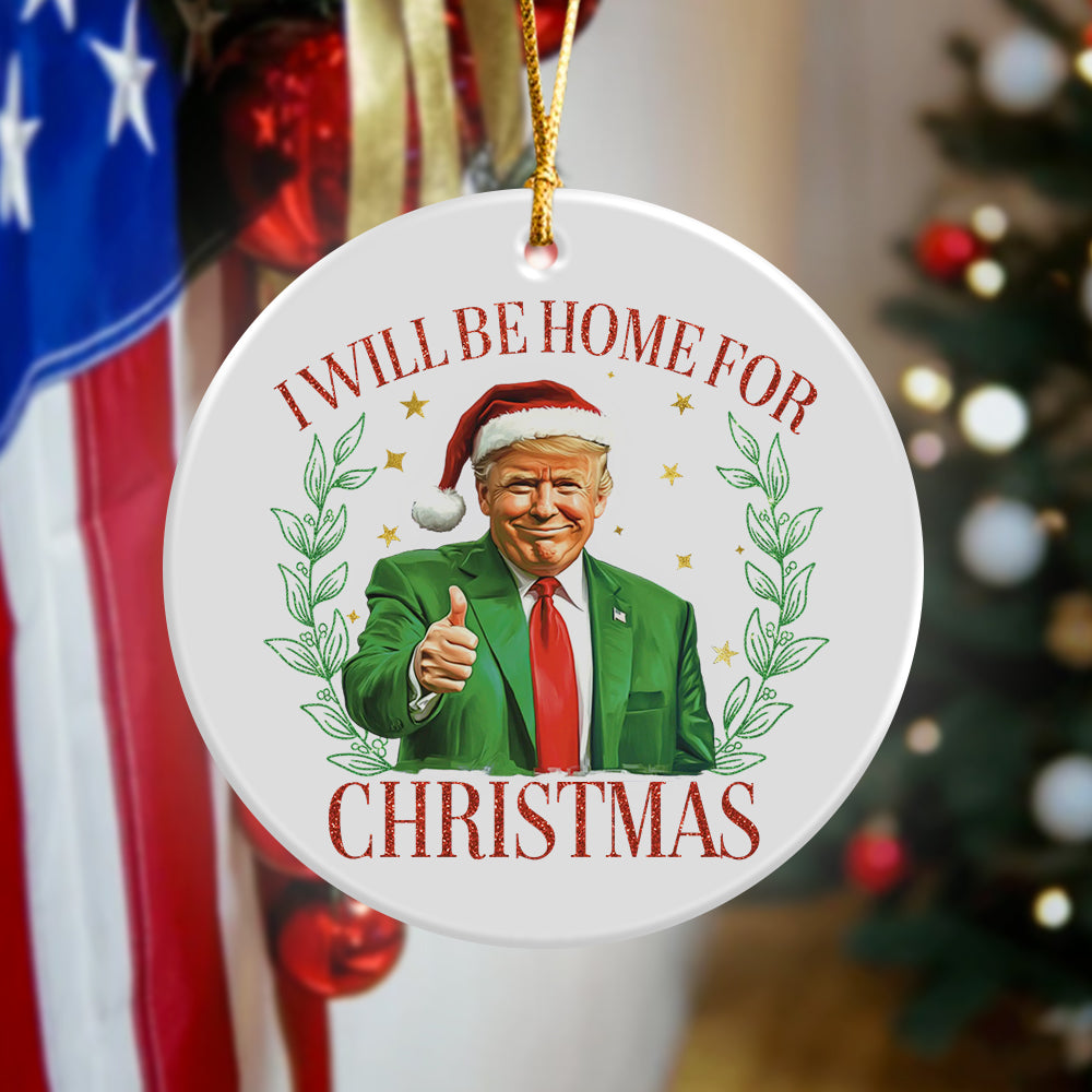 Trump Christmas Ornament - I'll Be Home for Christmas Ceramic Ornament HA75 63694