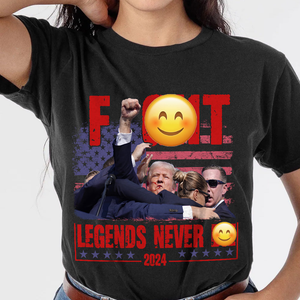 Trump F**ht - Legends Never D** 2024 Shirt HA75 63126