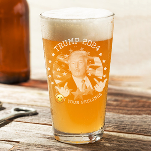 Trump 2024 F**k Your Feelings Print Beer Glass HA75 62790