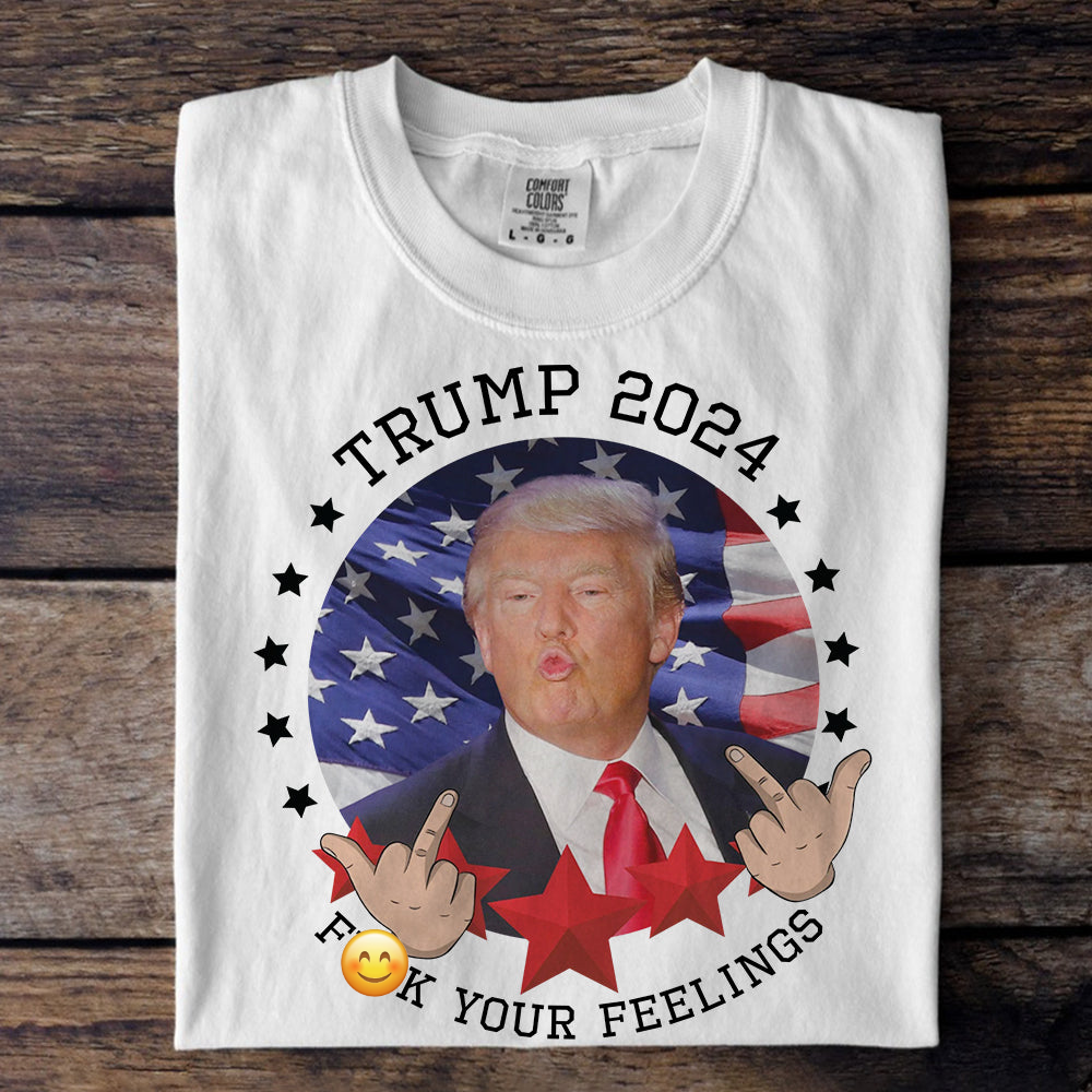 Trump 2024 F**k Your Feelings Bright Shirt HA75 62800