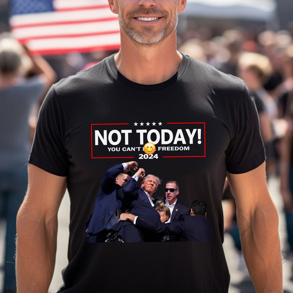 Not Today You Can't K**l Freedom Trump Shirt HA75 63216