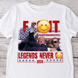 Trump F**ht - Legends Never D** 2024 Bright Shirt HA75 63128