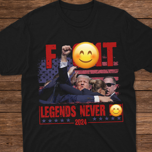 Trump F**ht - Legends Never D** 2024 Shirt HA75 63126