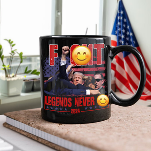 Trump F**ht - Legends Never D** 2024 Black Mug HA75 63140