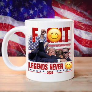 Trump F**ht - Legends Never D** 2024 Mug HA75 63138